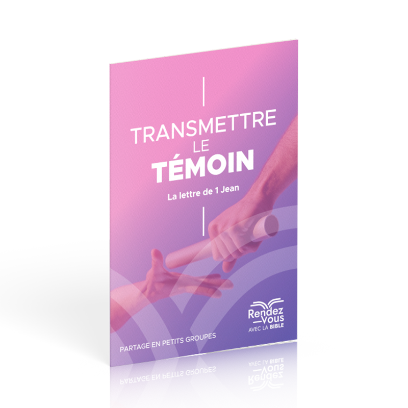 TRANSMETTRE LE TEMOIN, LA LETTRE DE 1 JEAN