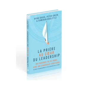 LA PRIERE AU COEUR DU LEADERSHIP